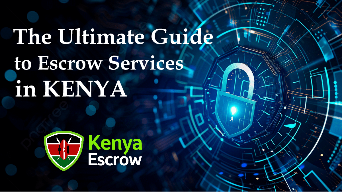 The Ultimate Guide to Escrow Services in Kenya: Secure Your Online Transactions in 2026